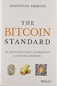 The Bitcoin Standard: The Decentralized Alternative to Central Banking by Saifedean Ammous 